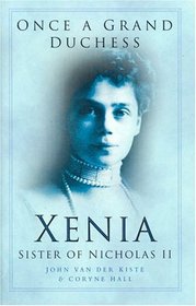 Once a Grand Duchess: Xenia,  Sister of Nicholas II
