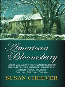 American Bloomsbury: Louisa May Alcott, Ralph Waldo Emerson, Margaret Fuller, Nathaniel Hawthorne and Henry David Thoreau: Their Lives, Their Loves, Their ... Press Large Print Nonfiction Series)
