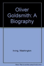 Oliver Goldsmith: A biography ; Biography of the late Margaret Miller Davidson (The complete works of Washington Irving ; v. 17)