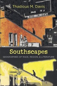 Southscapes: Geographies of Race, Region, and Literature (New Directions in Southern Studies)