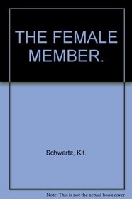 The Female Member: A Compendium of Facts, Figures, Foibles, and Anecdotes about the Loving Organ