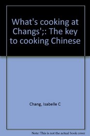 What's cooking at Changs';: The key to cooking Chinese