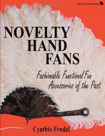 Novelty Hand Fans, Fashionable Functional Fun Accessories of the Past