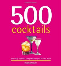 500 Cocktails: The Only Cocktail Compendium You'll Ever Need (500 (Sellers Publishing))