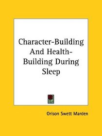 Character-Building And Health-Building During Sleep