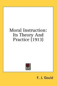 Moral Instruction: Its Theory And Practice (1913)