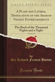 A Plain and Literal Translation of the Arabian Nights Entertainments, Now Entitled the Book of the Thousand Nights and a Night, Vol. 10 (Classic Reprint)