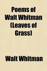 Poems of Walt Whitman (Leaves of Grass)
