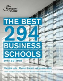 The Best 294 Business Schools, 2013 Edition (Graduate School Admissions Guides)