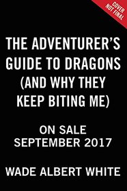 The Adventurer's Guide to Dragons (and Why They Keep Biting Me)