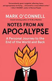 Notes from an Apocalypse: A Personal Journey to the End of the World and Back