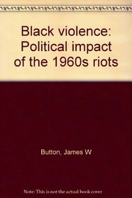 Black violence: Political impact of the 1960s riots