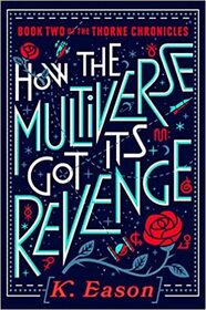 How the Multiverse Got Its Revenge (Thorne Chronicles, Bk 2)
