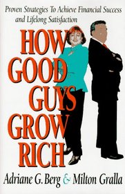 How Good Guys Grow Rich: Proven Strategies to Achieve Financial Success and Lifelong Satisfaction