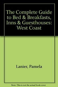 The Complete Guide to Bed & Breakfasts, Inns & Guesthouses: West Coast