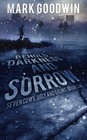 Behold, Darkness and Sorrow (Seven Cows, Ugly and Gaunt, Bk 1)