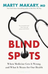 Blind Spots: When Medicine Gets It Wrong, and What It Means for Our Health