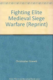 Fighting Elite Medieval Siege Warfare (Reprint)