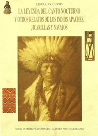 La leyenda del canto nocturno y otros relatos de los indios apaches, jicarillas y navajos