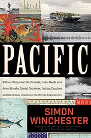 Pacific: Silicon Chips and Surfboards, Coral Reefs and Atom Bombs, Brutal Dictators, Fading Empires, and the Coming Collision of the World's Superpowers