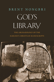 God's Library: The Archaeology of the Earliest Christian Manuscripts