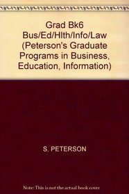 Peterson's Graduate & Professional Programs 2002, Volume 6: Graduate Programs in Business, Education, Health, Informaiton Studies, Law & Social Work