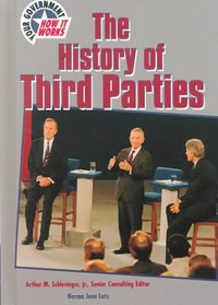 The History of the Third Parties (Your Government  How It Works)