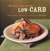 The Big Book of Low-Carb: 250 Simple, Delicious, Nutritious Recipes