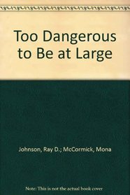 Too dangerous to be at large