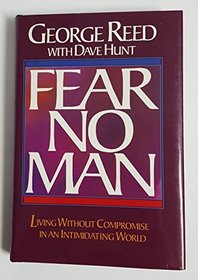 Fear No Man: Living Without Compromise in an Intimidating World