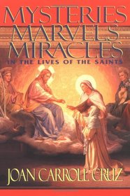 Mysteries Marvels Miracles: In the Lives of the Saints