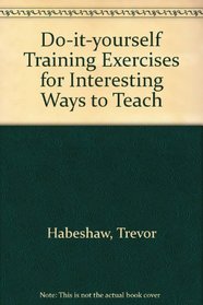 Do-it-yourself Training Exercises for Interesting Ways to Teach