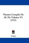 Theatre Complet De M. De Voltaire V5 (1772) (French Edition)