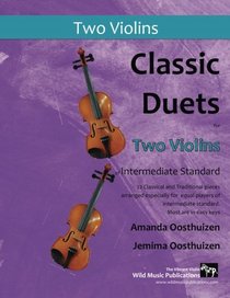 Classic Duets for Two Violins of Intermediate Standard: 22 Classical and Traditional pieces arranged especially for equal players of intermediate standard.  Most are in easy keys.