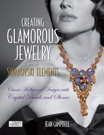 Creating Glamorous Jewelry with Swarovski Elements: Classic Hollywood Designs with Crystal Beads and Stones