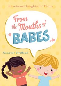 From the Mouths of Babes: Devotional Insights for Moms