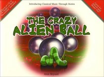 The Crazy Alien Ball (Classical Music Storybooks)