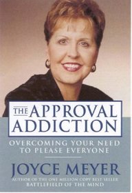 The Approval Addiction : Overcoming Your Need to Please Everyone