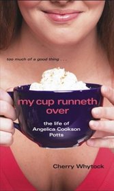 My Cup Runneth Over : The Life of Angelica Cookson Potts