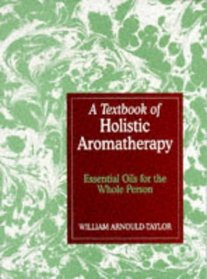 A Textbook of Holistic Aromatherapy: The Use of Essential Oils Treatments