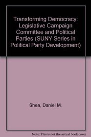 Transforming Democracy: Legislative Campaign Committees and Political Parties (Suny Series in Political Party Development)