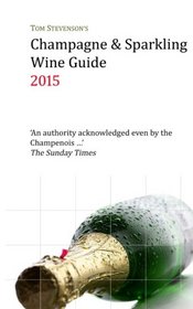 Tom Stevenson's Champagne & Sparkling Wine Guide 2015: Full Colour Edition (Volume 6)