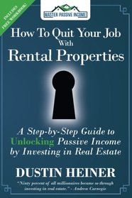 How to Quit Your Job with Rental Properties: A Step-by-Step Guide to UNLOCKING Passive Income by Investing in Real Estate