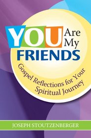 You Are My Friends: Gospel Reflections for Your Spiritual Journey