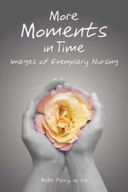 More Moments in Time: Images of Exemplary Nursing