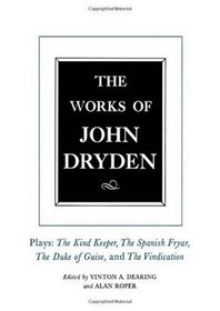 The Works of John Dryden, Volume XIV: Plays; The Kind Keeper, The Spanish Fryar, The Duke of Guise, and The Vindication