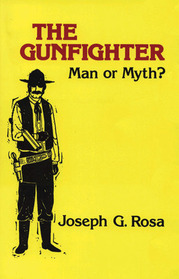 The Gunfighter: Man or Myth?