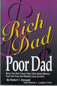 Rich Dad, Poor Dad: What the Rich Teach Their Kids About Money That the Poor & Middle Class Don't