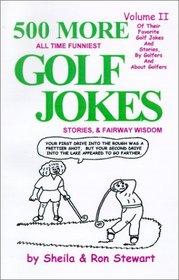 500 MORE All Time Funniest Golf Jokes, Stories & Fairway Wisdom