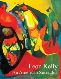 Leon Kelly: An American Surrealist